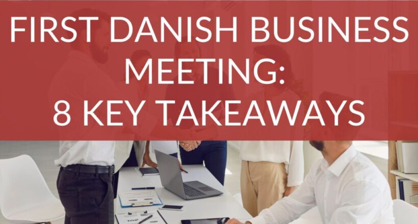 First Danish Business Meeting: 8 Key Takeaways