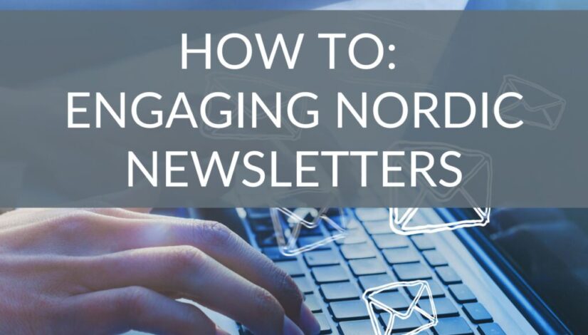 How To: Engaging Nordic Newsletters